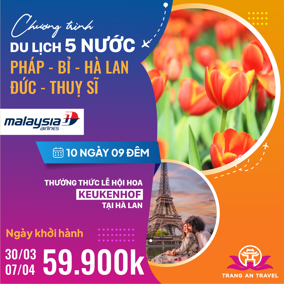 Tour Du Lịch Châu Âu: Pháp – Bỉ - Hà Lan – Đức – Thuỵ Sĩ 10 Ngày 9 Đêm Bay Thẳng Malaysia Airlines | Lễ Hội Hoa Keukenhof 2025